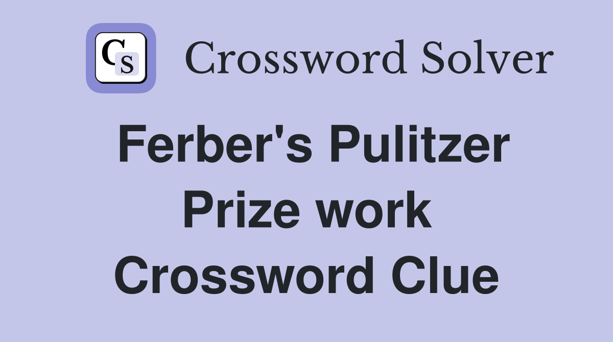 Ferber's Pulitzer Prize work Crossword Clue
