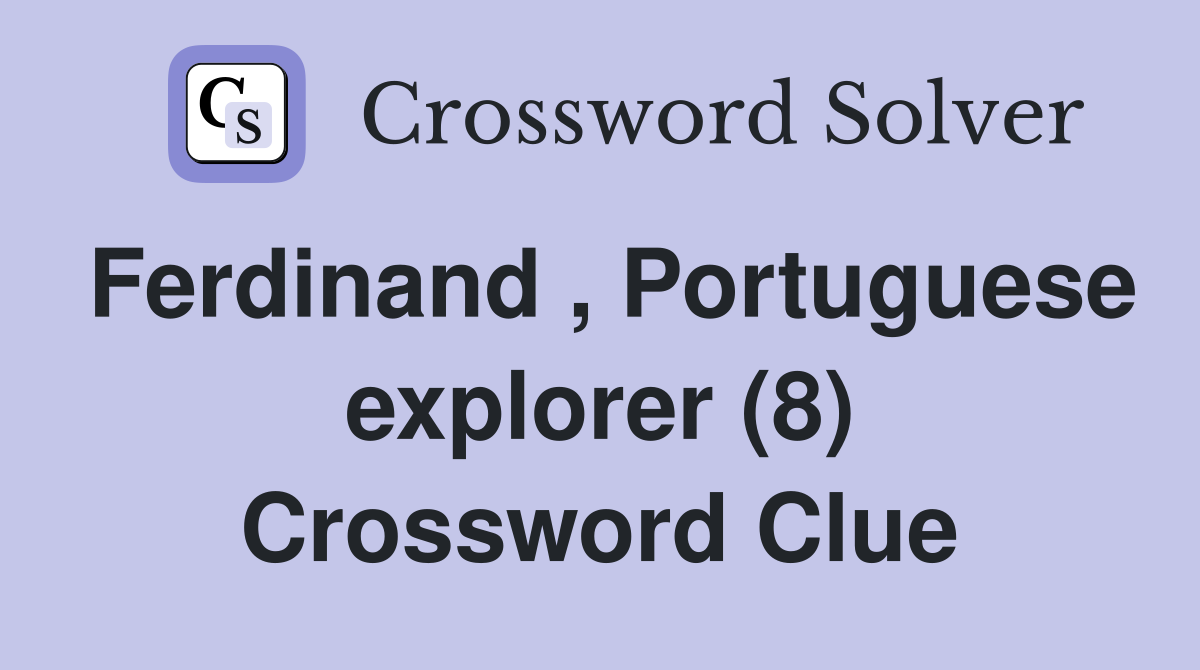 Ferdinand , Portuguese explorer (8) Crossword Clue