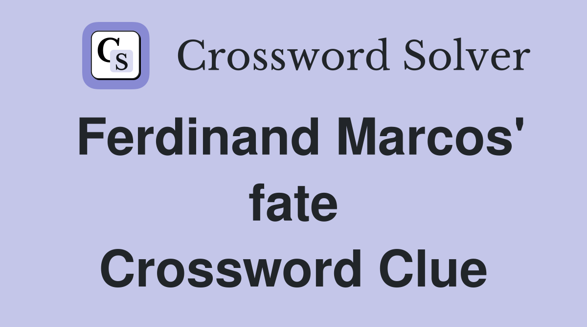 Ferdinand Marcos' fate Crossword Clue