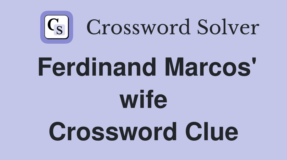 Ferdinand Marcos' wife Crossword Clue