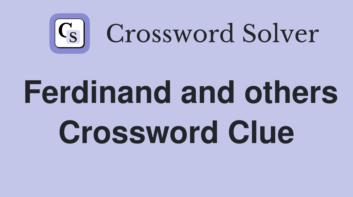 Ferdinand and others Crossword Clue