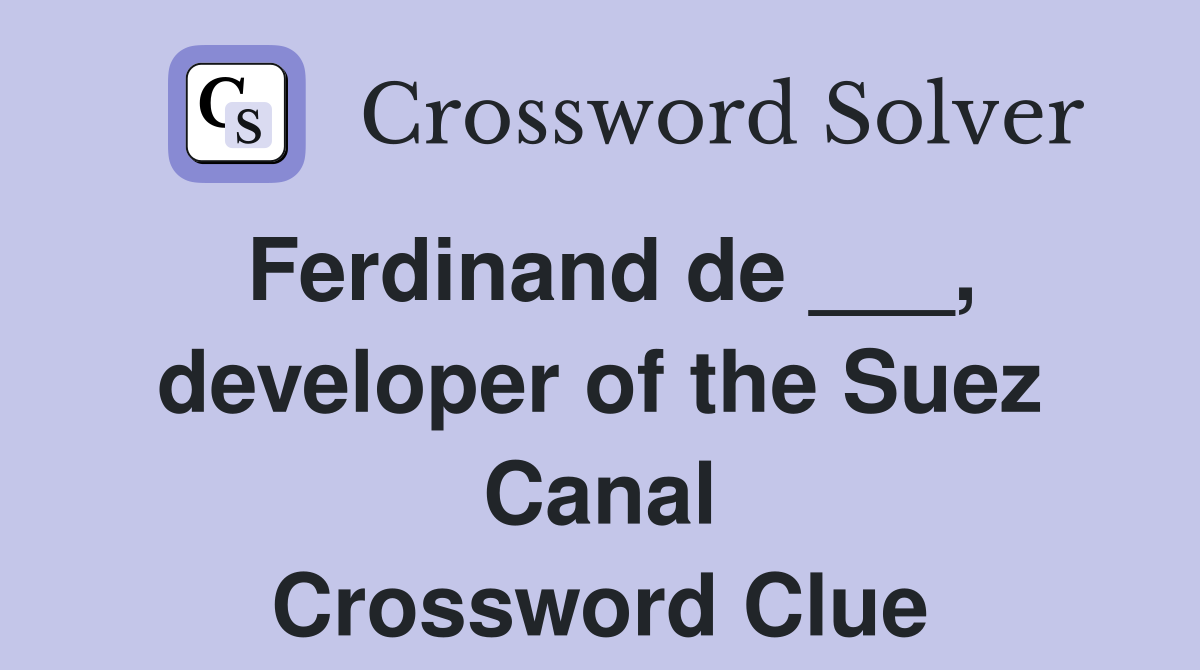 Ferdinand de ___, developer of the Suez Canal Crossword Clue