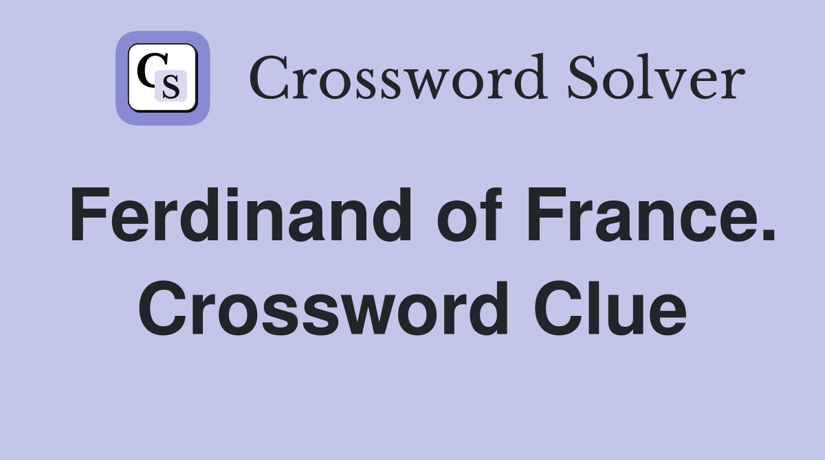 Ferdinand of France. Crossword Clue