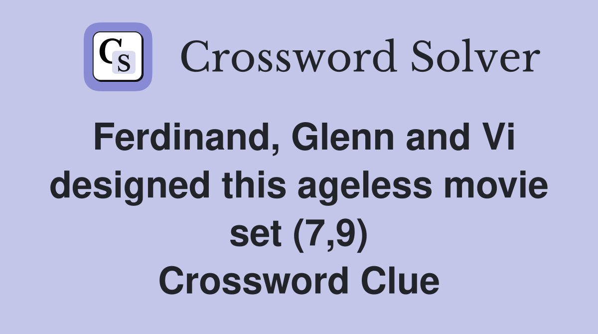 Ferdinand, Glenn and Vi designed this ageless movie set (7,9) Crossword Clue