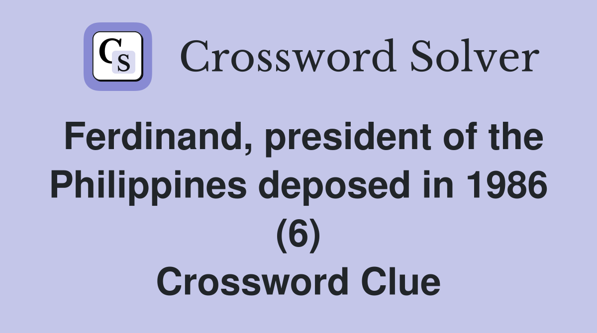 Ferdinand, president of the Philippines deposed in 1986 (6) Crossword Clue