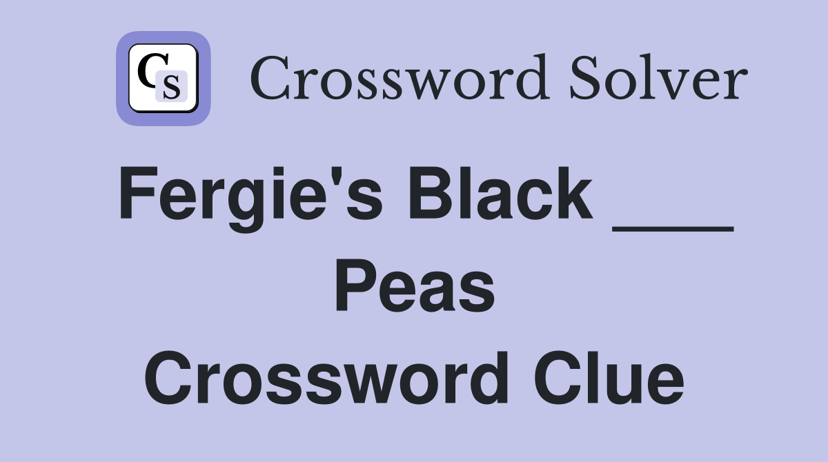Fergie's Black ___ Peas Crossword Clue