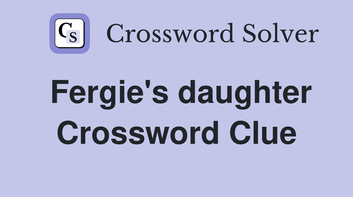 Fergie's daughter Crossword Clue