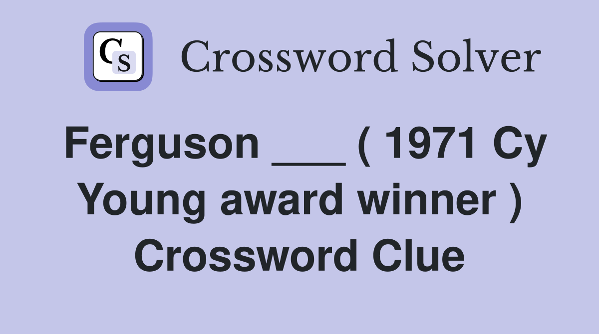 Ferguson ___ ( 1971 Cy Young award winner ) Crossword Clue