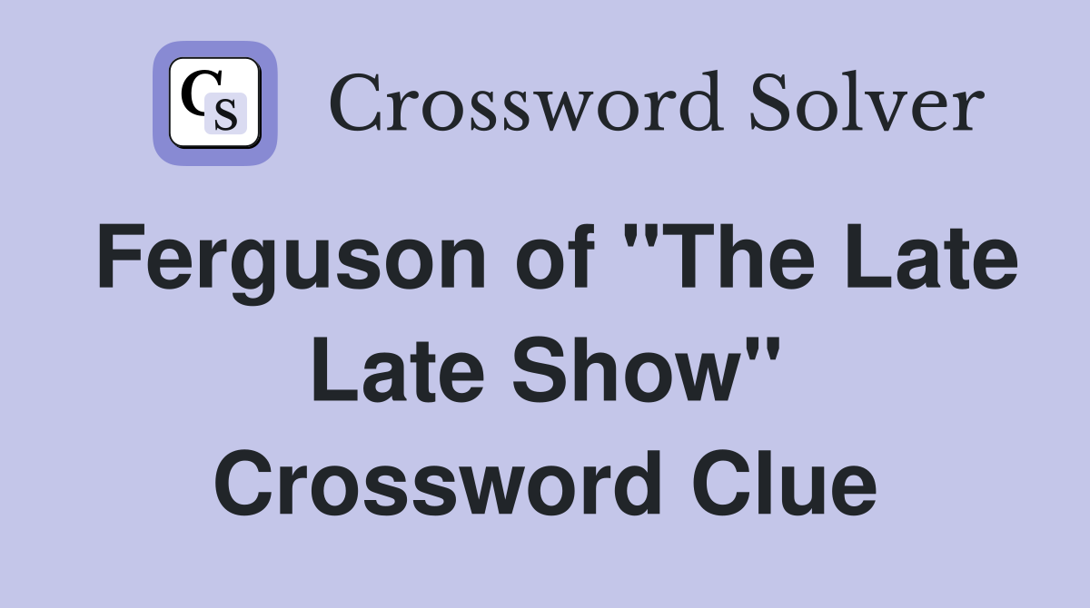Ferguson of "The Late Late Show" Crossword Clue