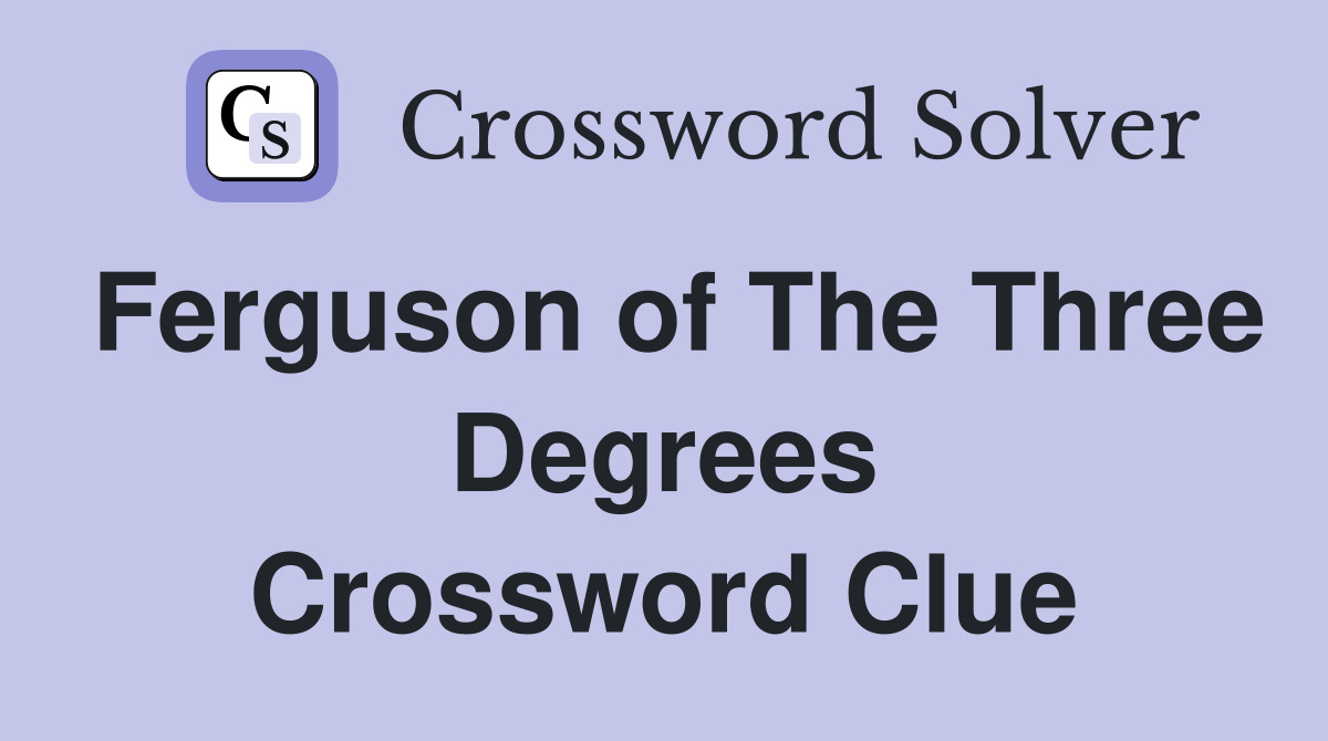Ferguson of The Three Degrees Crossword Clue