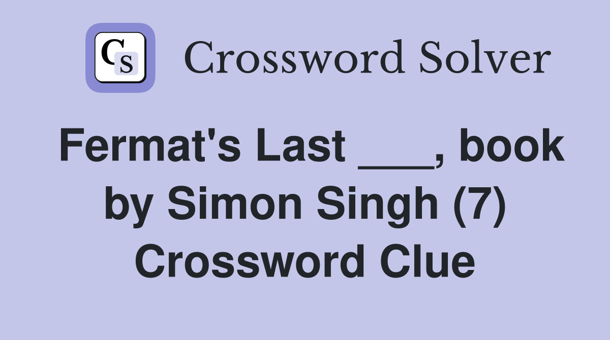 Fermat's Last ___, book by Simon Singh (7) Crossword Clue