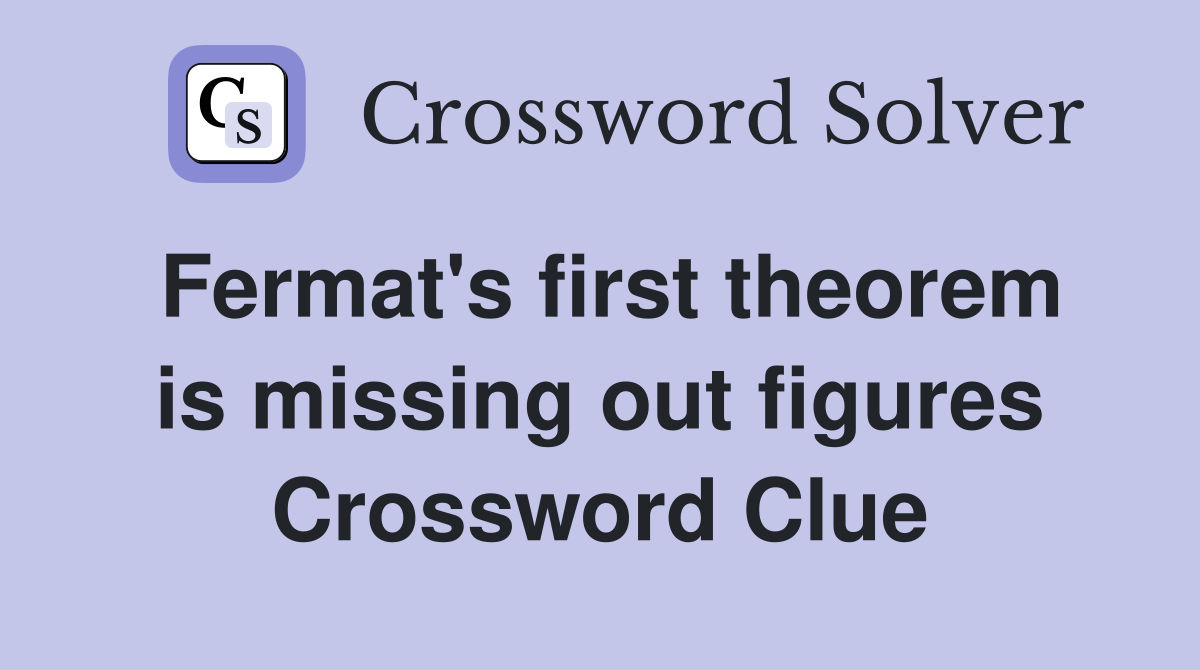 Fermat's first theorem is missing out figures Crossword Clue