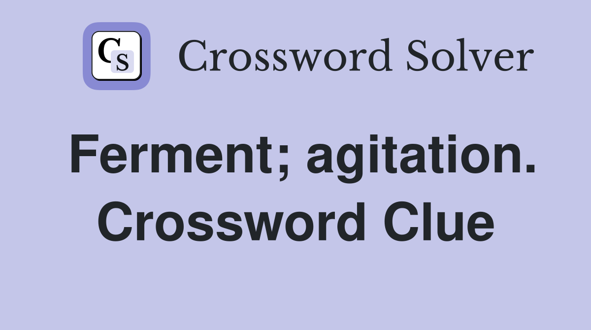Ferment; agitation. Crossword Clue