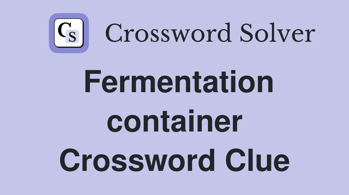 Fermentation container Crossword Clue