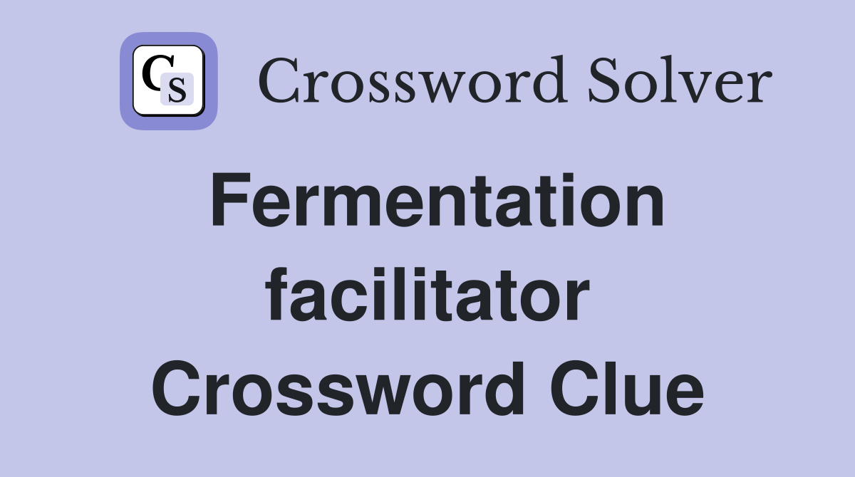Fermentation facilitator Crossword Clue