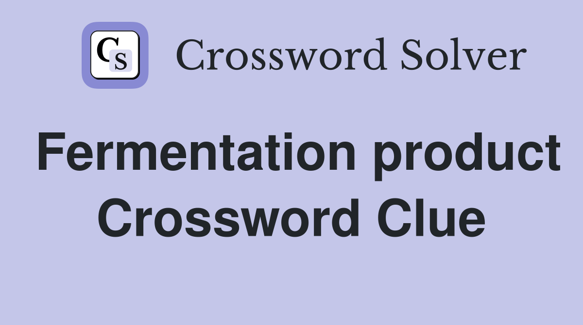 Fermentation product Crossword Clue