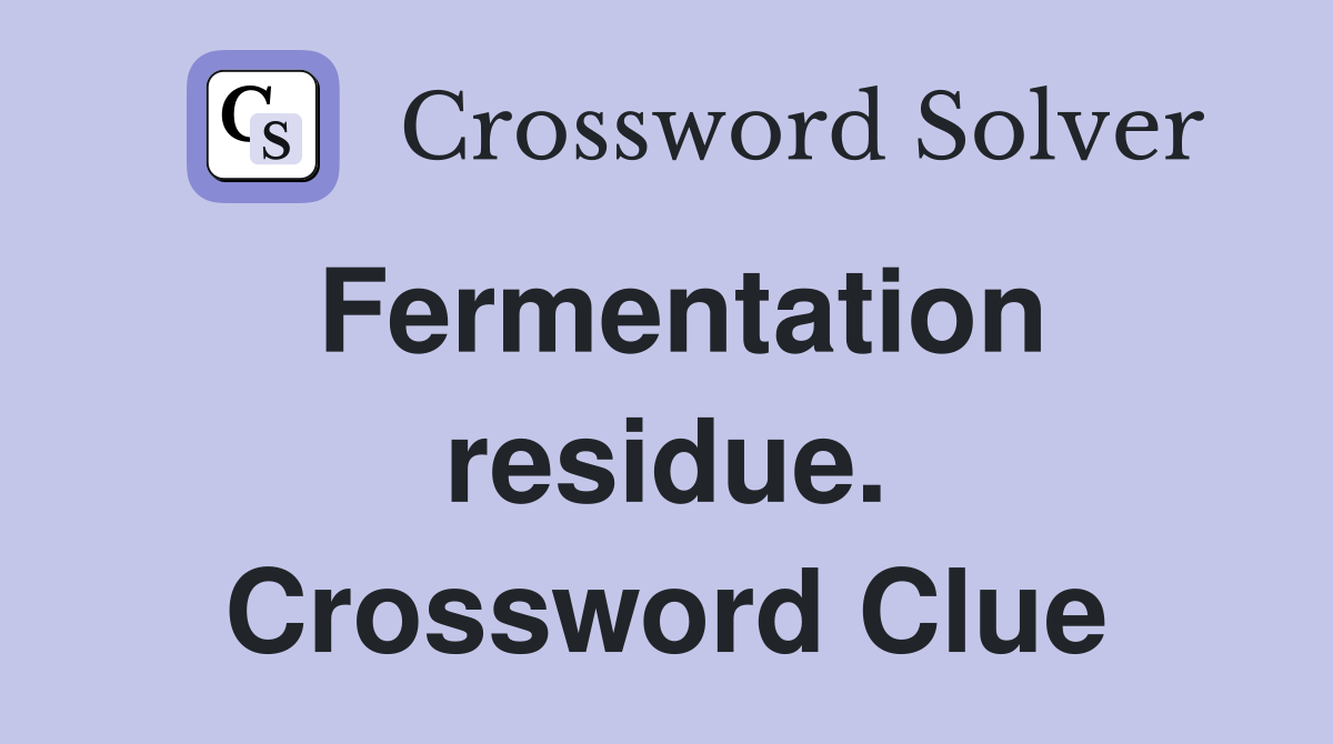 Fermentation residue. Crossword Clue