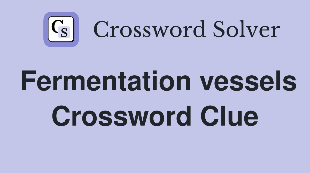 Fermentation vessels Crossword Clue