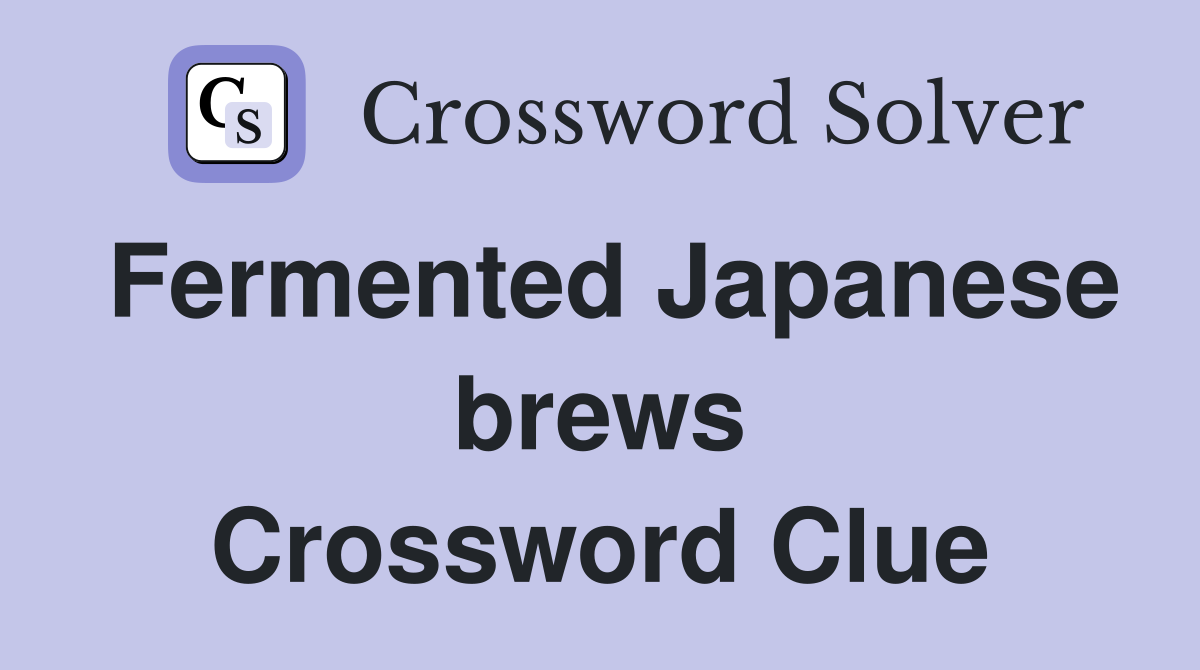 Fermented Japanese brews Crossword Clue