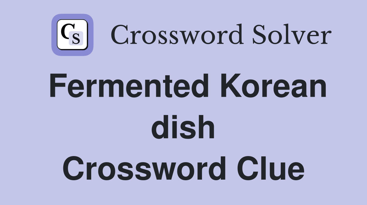 Fermented Korean dish Crossword Clue