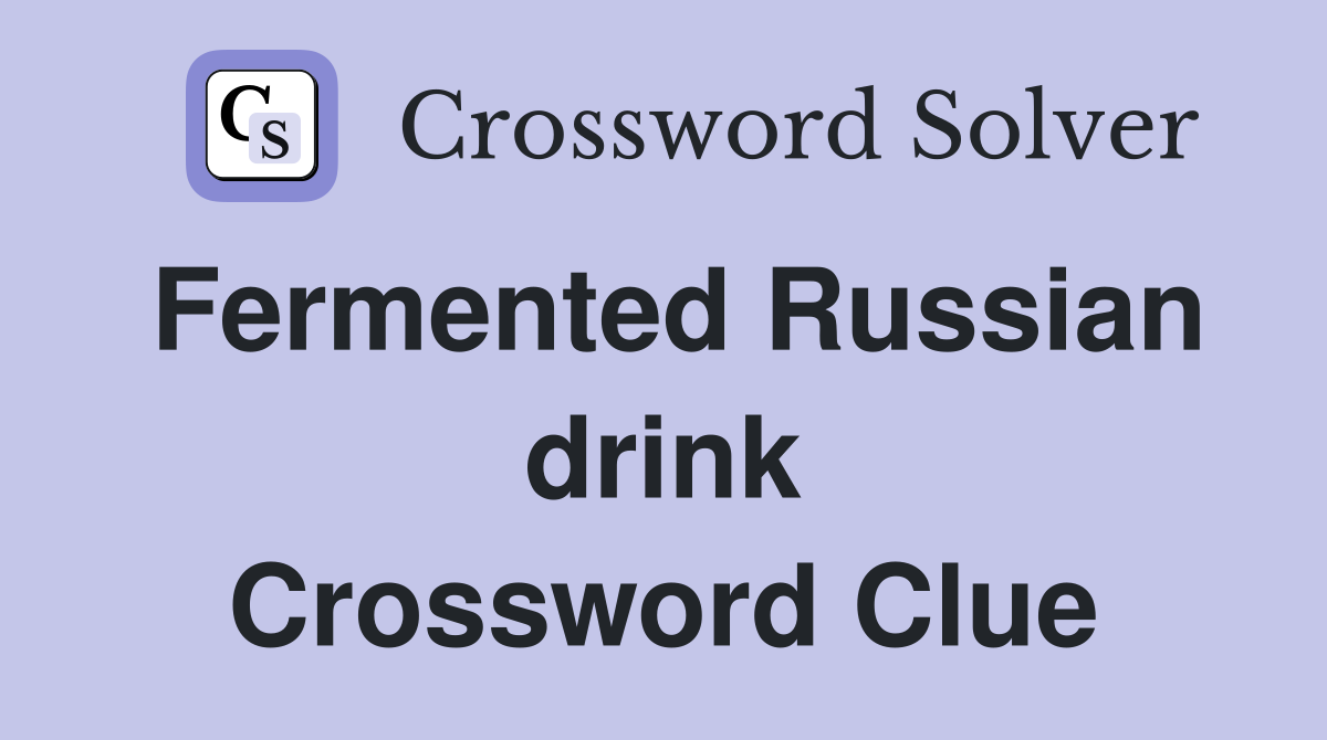 Fermented Russian drink Crossword Clue
