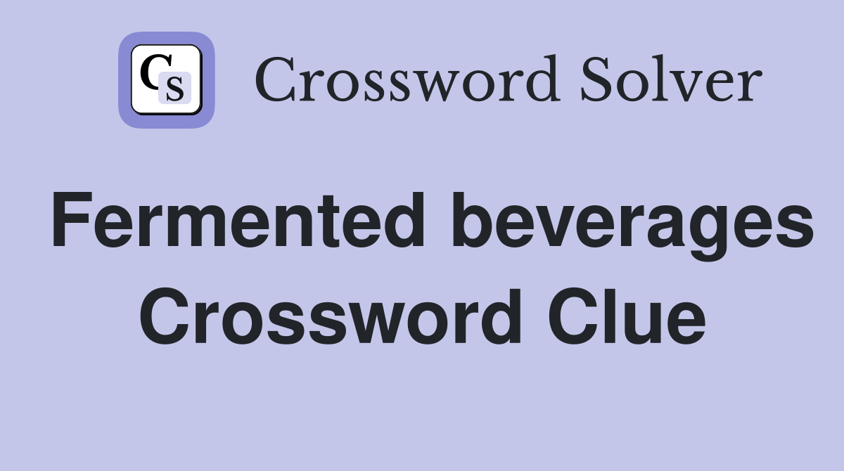Fermented beverages Crossword Clue