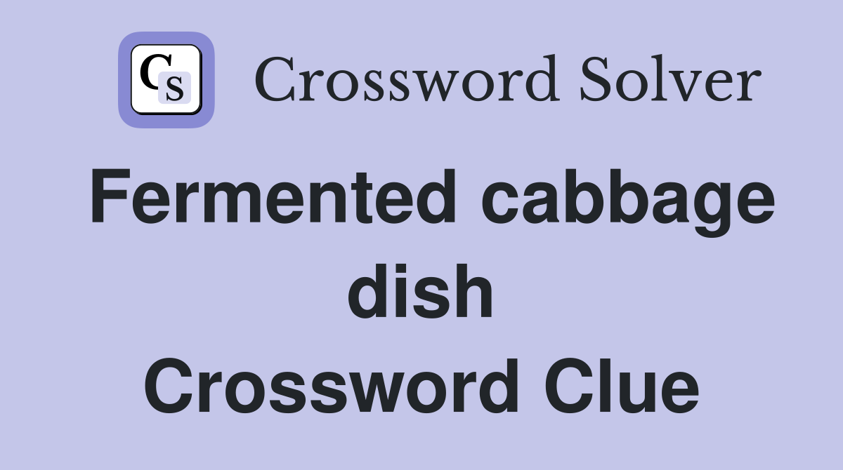 Fermented cabbage dish Crossword Clue