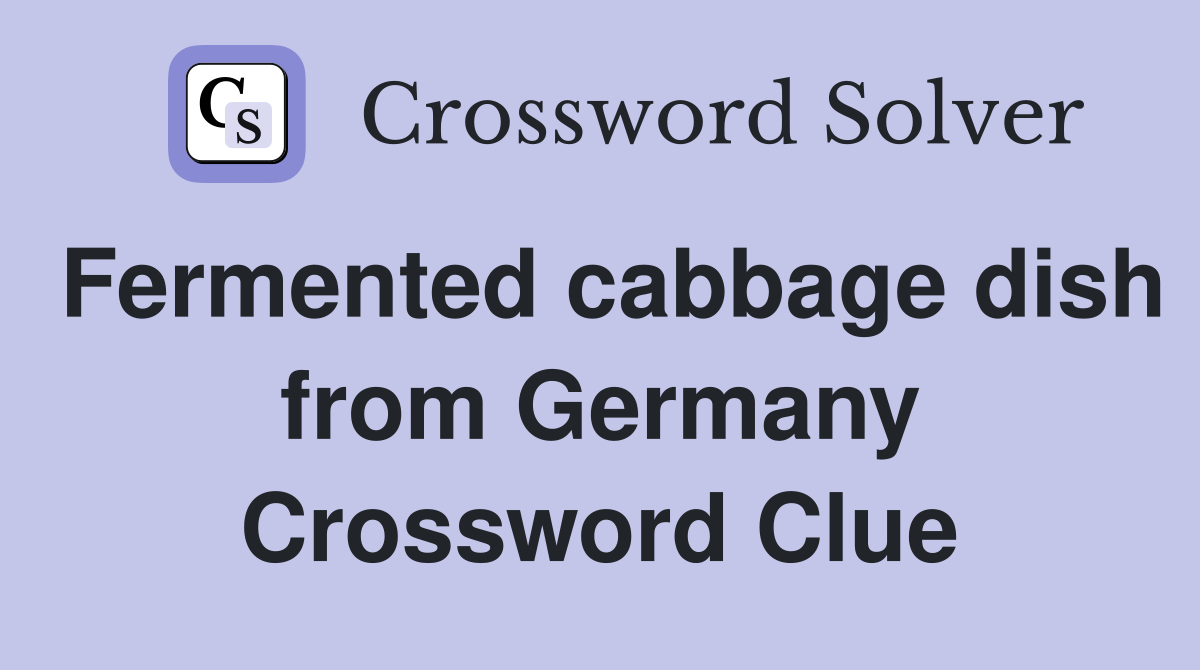 Fermented cabbage dish from Germany Crossword Clue