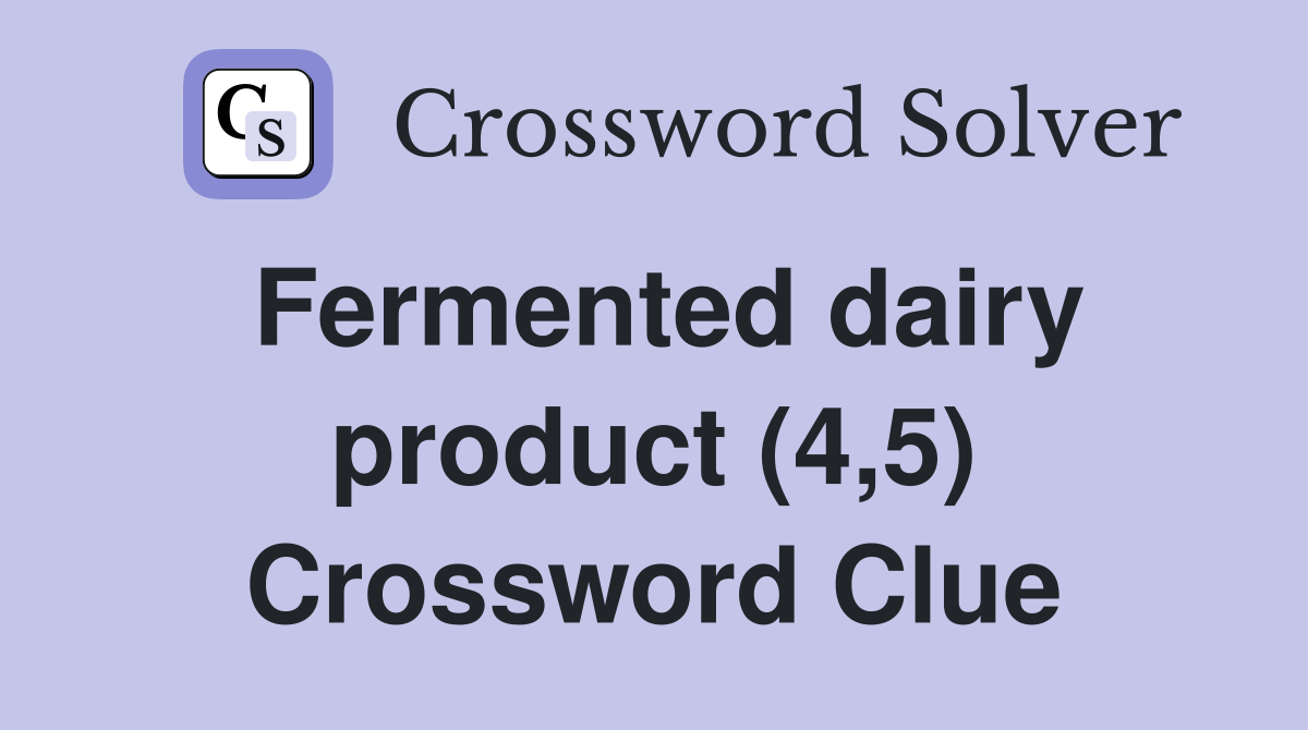 Fermented dairy product (4,5) Crossword Clue