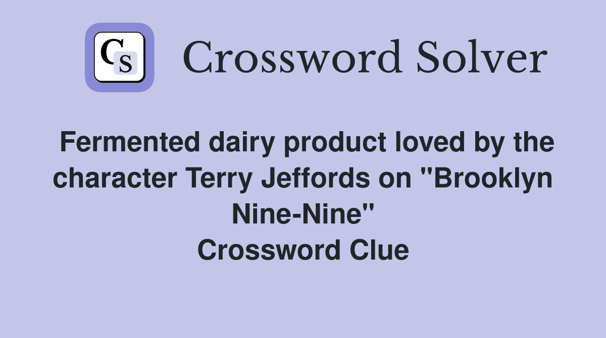 Fermented dairy product loved by the character Terry Jeffords on "Brooklyn Nine-Nine" Crossword Clue