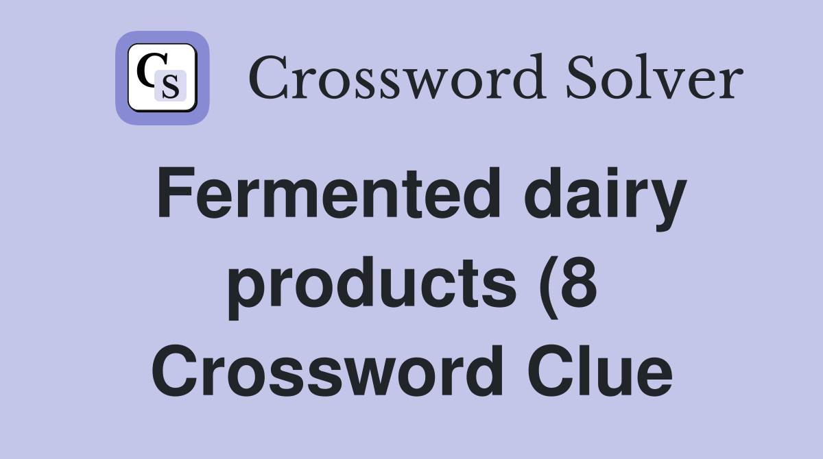 Fermented dairy products (8) Crossword Clue Answers Crossword Solver Fermented dairy products (8) Crossword Clue Answers Crossword Solver