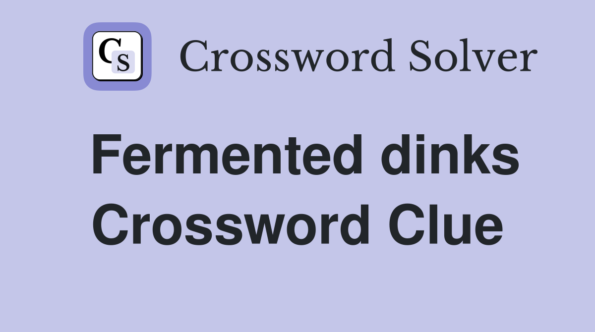 Fermented dinks Crossword Clue
