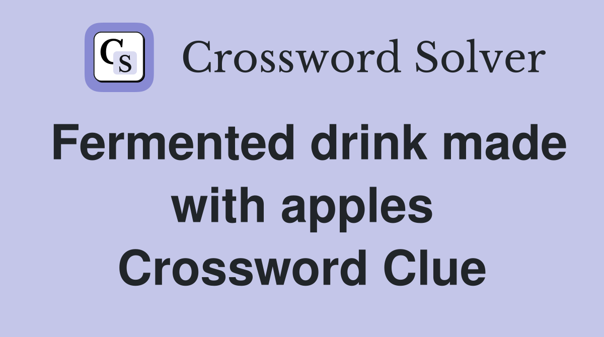 Fermented drink made with apples Crossword Clue