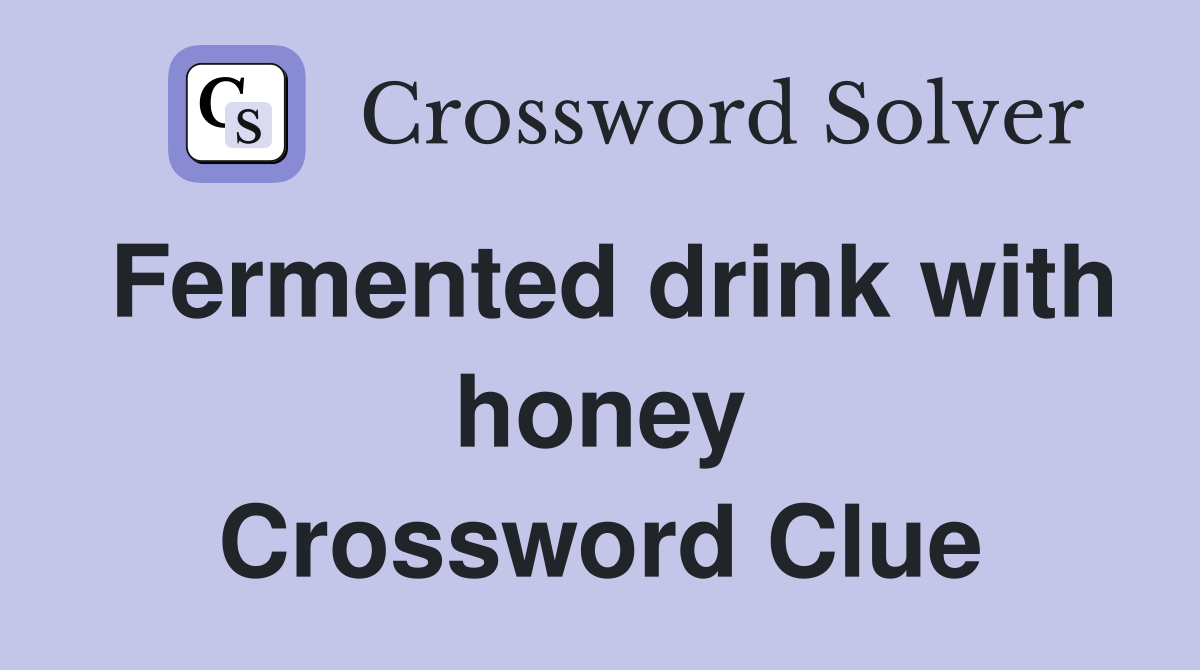 Fermented drink with honey Crossword Clue