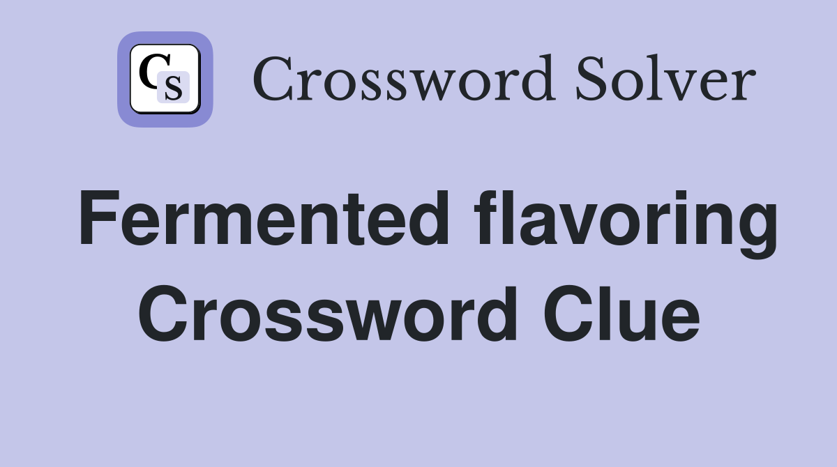 Fermented flavoring Crossword Clue