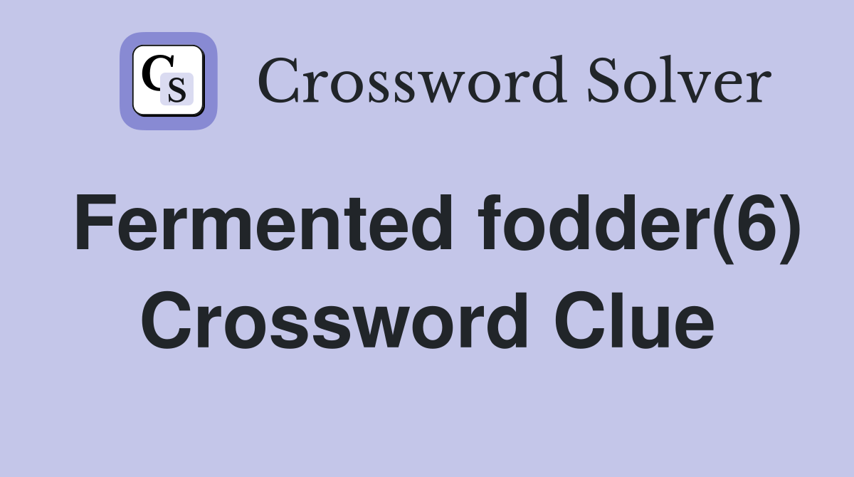 Fermented fodder(6) Crossword Clue