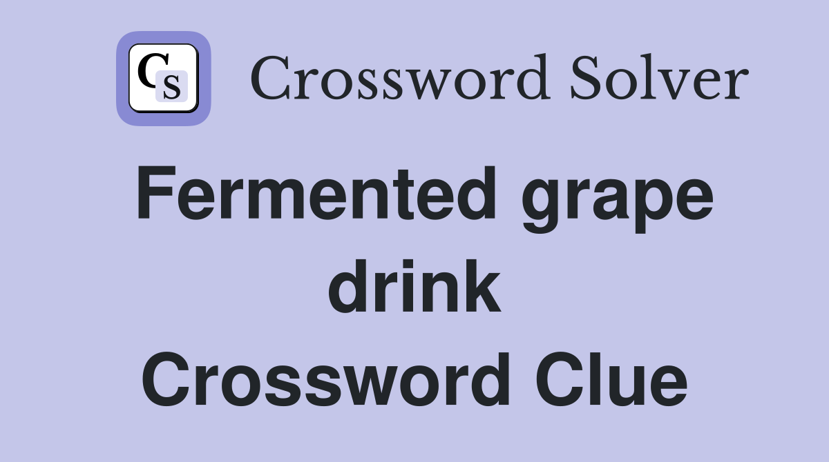 Fermented grape drink Crossword Clue