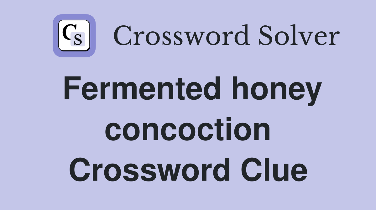 Fermented honey concoction Crossword Clue