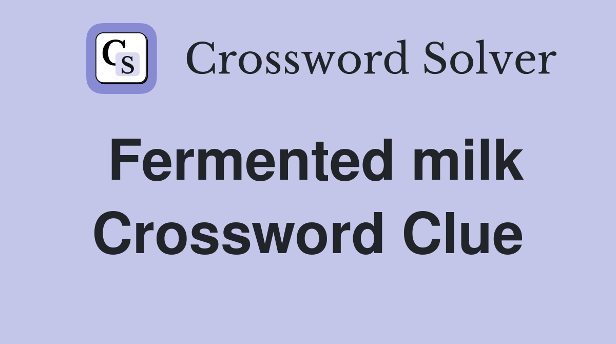 Fermented milk Crossword Clue