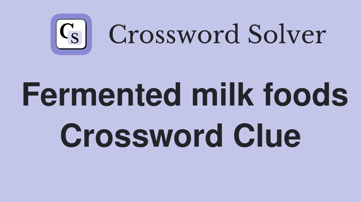 Fermented milk foods Crossword Clue