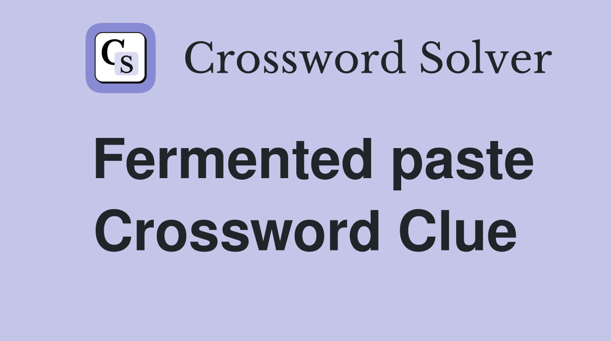Fermented paste Crossword Clue