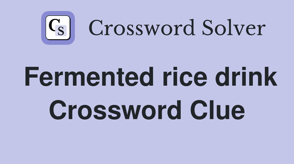 Fermented rice drink Crossword Clue