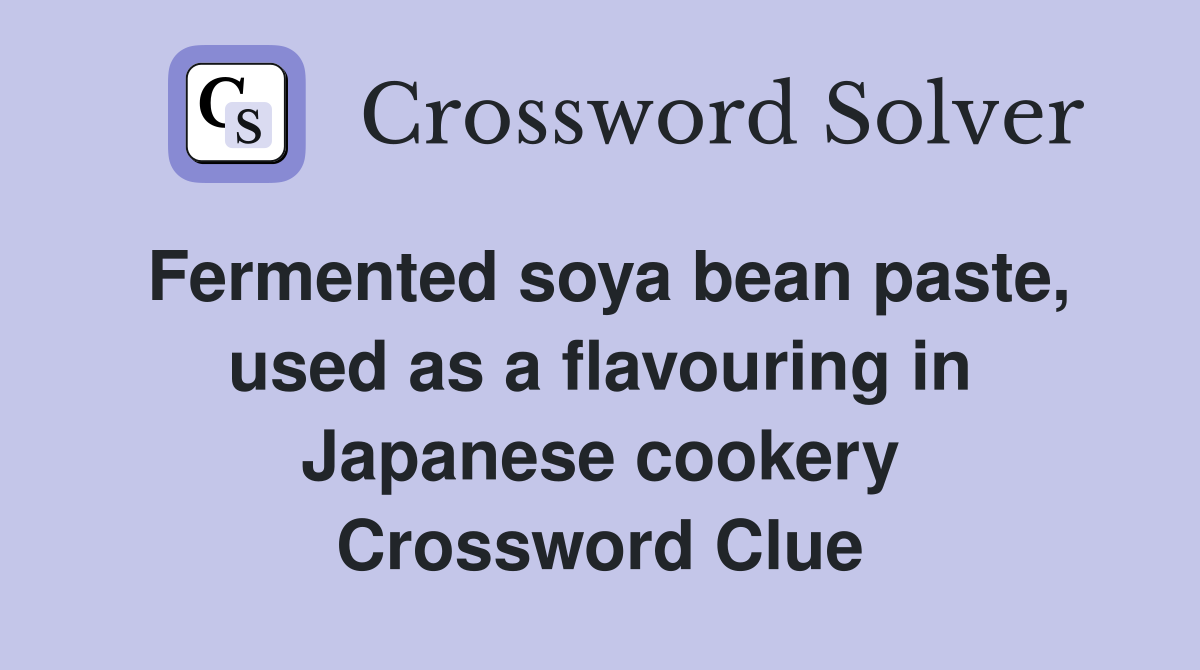 Fermented soya bean paste, used as a flavouring in Japanese cookery Crossword Clue