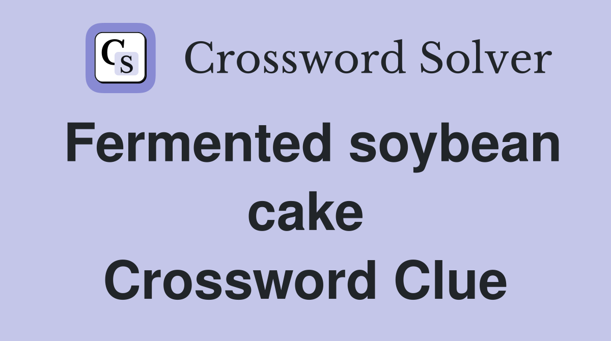 Fermented soybean cake Crossword Clue