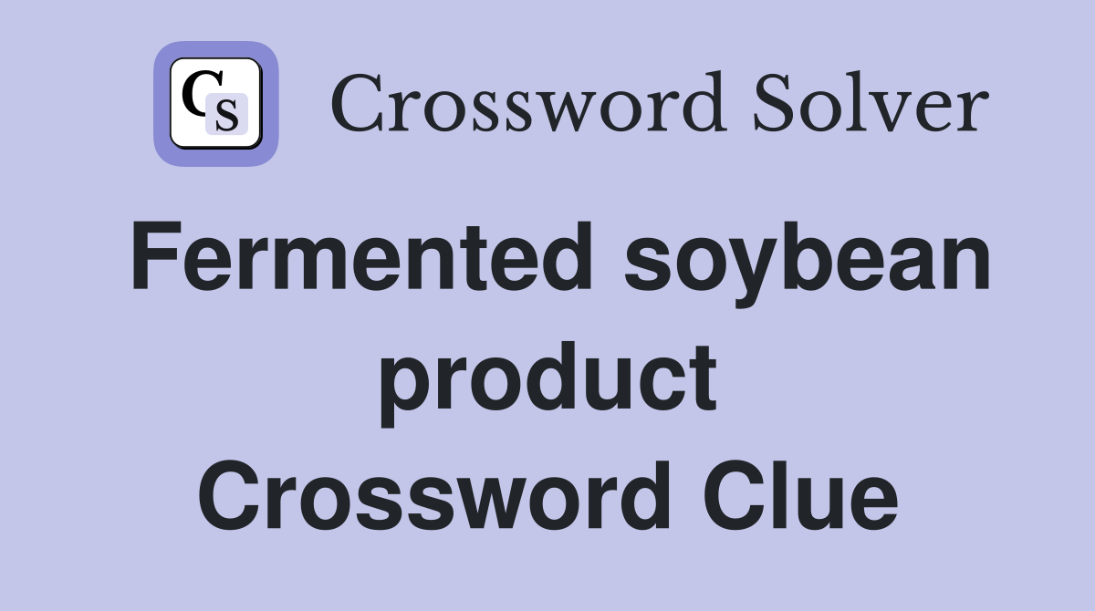 Fermented soybean product Crossword Clue