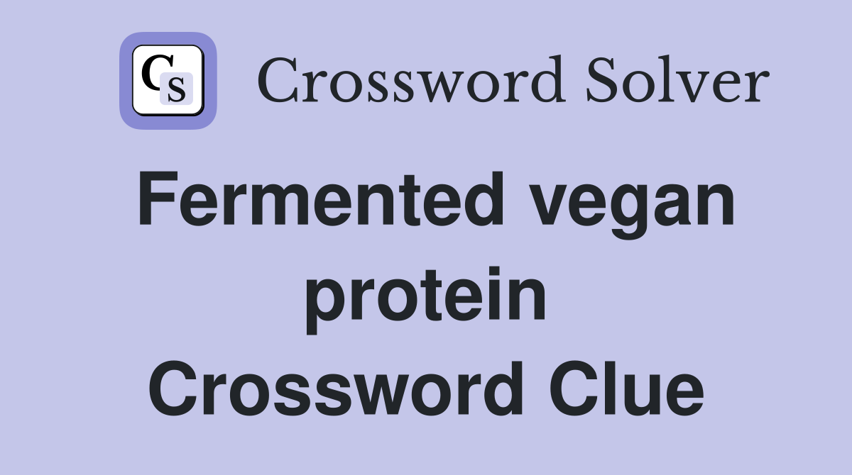 Fermented vegan protein Crossword Clue