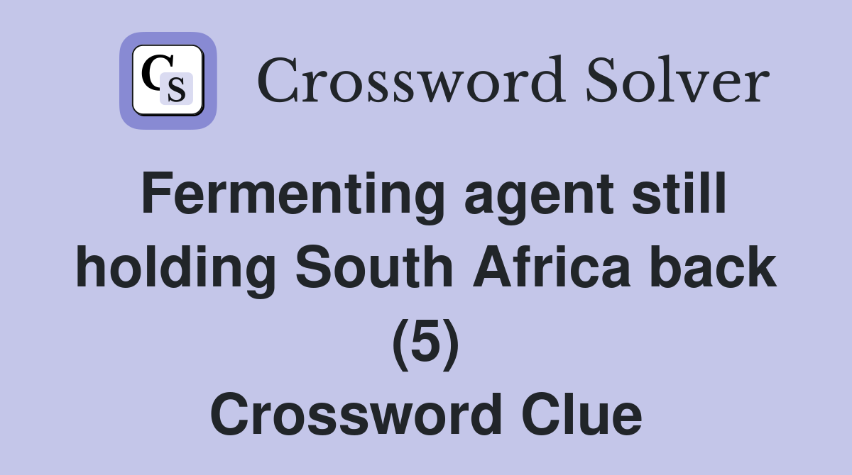 Fermenting agent still holding South Africa back (5) Crossword Clue