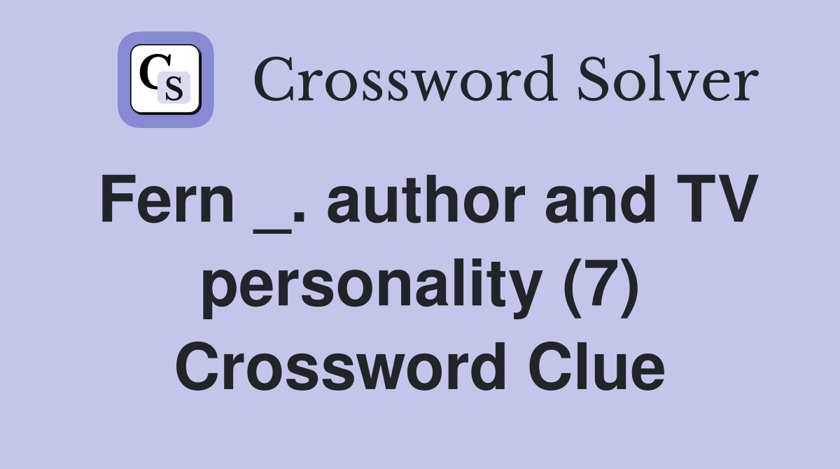 Fern _. author and TV personality (7) Crossword Clue