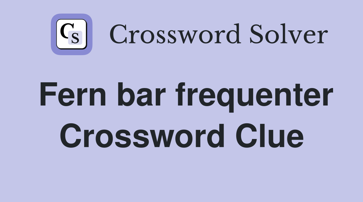 Fern bar frequenter Crossword Clue
