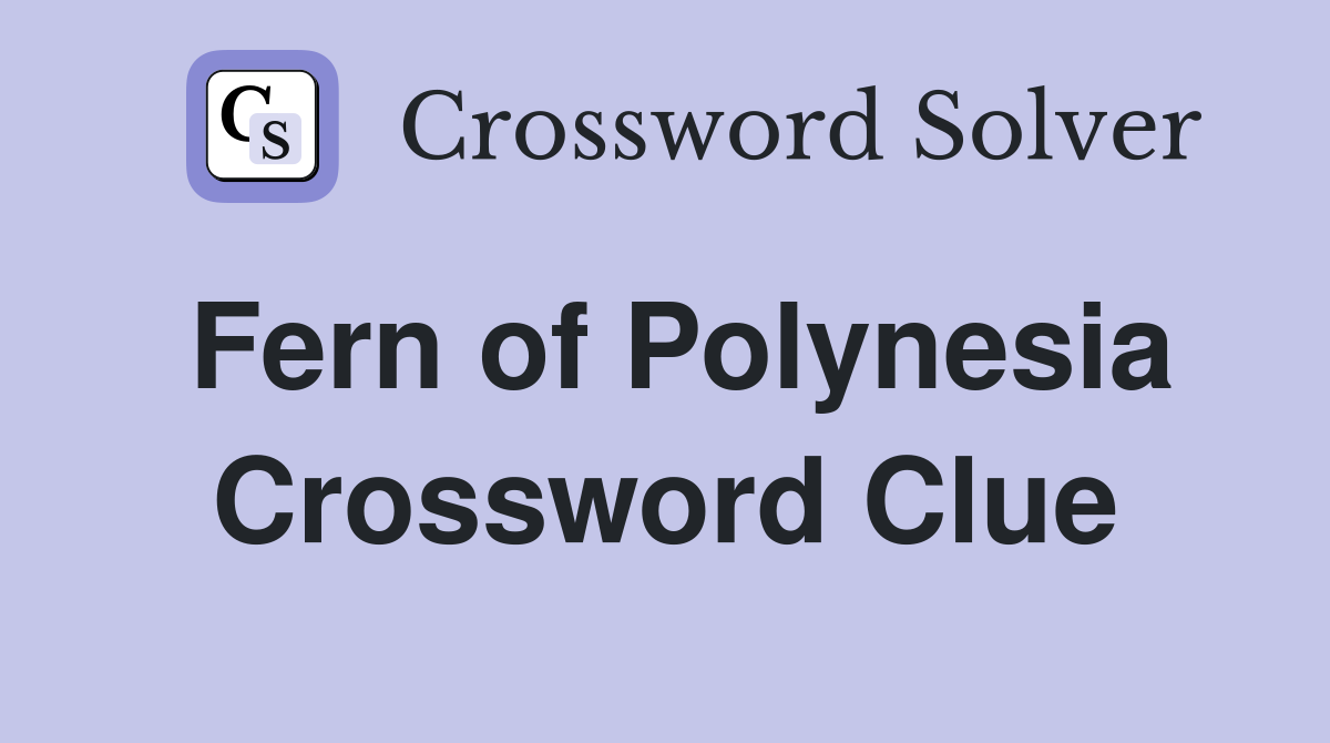 Fern of Polynesia Crossword Clue